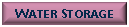 Text Box: Water Storage