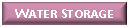 Text Box: Water Storage